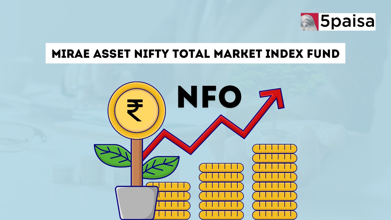 Mirae Asset Nifty Total Market Index Fund-Dir (G): NFO Details Mirae Asset Nifty Total Market Index Fund-Dir (G): NFO Details