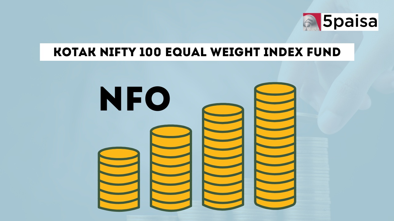 Kotak Nifty 100 Equal Weight Index Fund - Direct (G): NFO Details Kotak Nifty 100 Equal Weight Index Fund - Direct (G): NFO Details