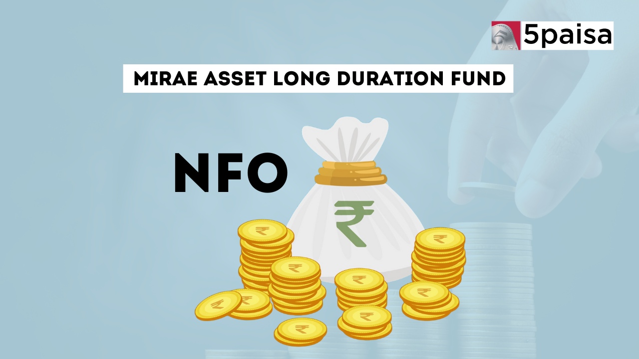 Mirae Asset Long Duration Fund – Direct(G) : NFO Details Mirae Asset Long Duration Fund – Direct(G) : NFO Details