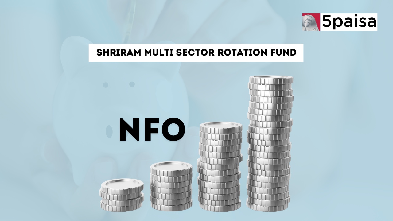 Shriram Multi Sector Rotation Fund – Direct (G) : NFO Details Shriram Multi Sector Rotation Fund – Direct (G) : NFO Details