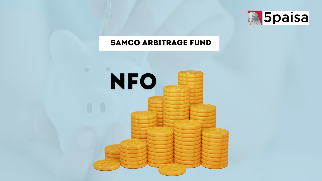 Samco Arbitrage Fund - Direct (G): NFO Details Samco Arbitrage Fund - Direct (G): NFO Details