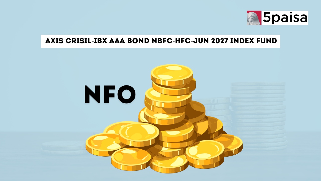 AXIS CRISIL-IBX AAA Bond NBFC-HFC-Jun 2027 Index Fund - Direct (G): NFO Details