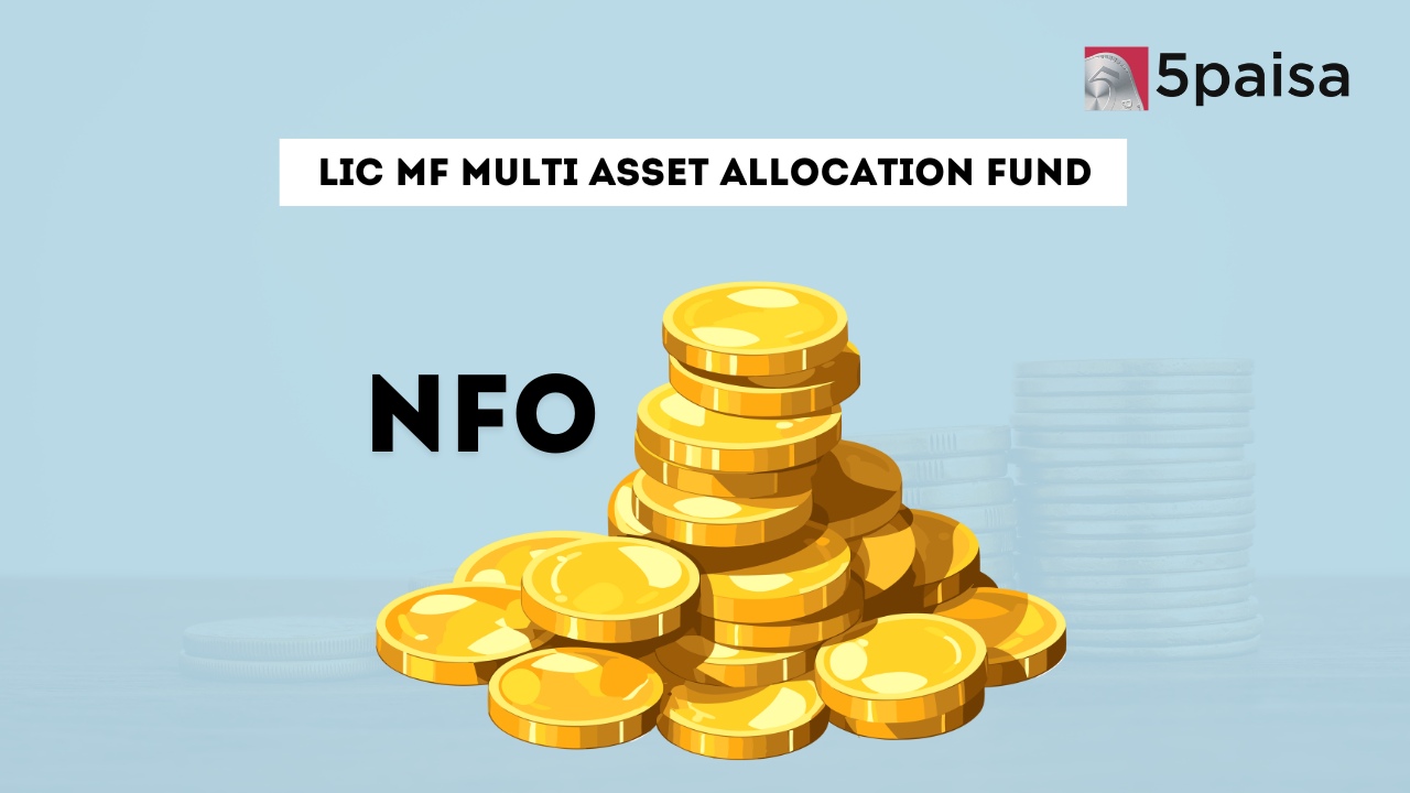 LIC MF Multi Asset Allocation Fund - Direct (G): NFO Details LIC MF Multi Asset Allocation Fund - Direct (G): NFO Details