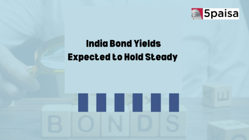 India Bond Yields Expected to Hold Steady Banner India Bond Yields Expected to Hold Steady Banner