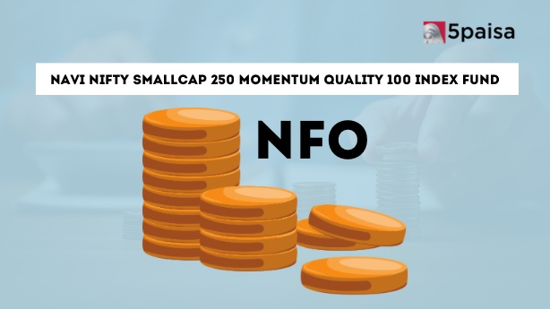 Navi Nifty Smallcap 250 Momentum Quality 100 Index Fund - Direct (G): NFO Details Navi Nifty Smallcap 250 Momentum Quality 100 Index Fund - Direct (G): NFO Details