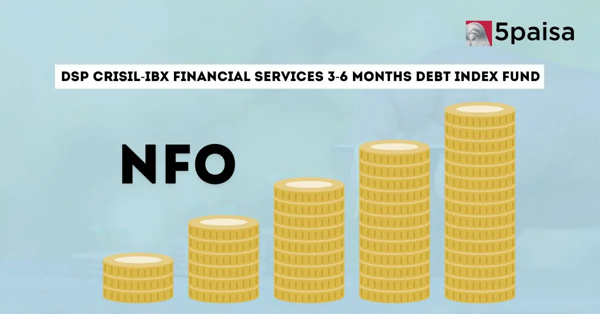 DSP CRISIL-IBX Financial Services 3-6 Months Debt Index Fund - Direct (G): NFO Details DSP CRISIL-IBX Financial Services 3-6 Months Debt Index Fund - Direct (G): NFO Details