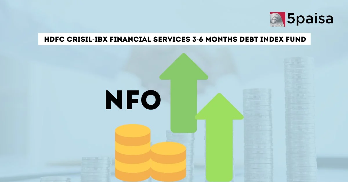 HDFC CRISIL-IBX Financial Services 3-6 Months Debt Index Fund NFO | Key Details HDFC CRISIL-IBX Financial Services 3-6 Months Debt Index Fund NFO | Key Details