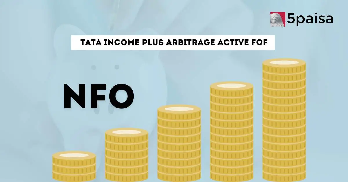 Tata Income Plus Arbitrage Active FOF NFO | 5th May - 19th May 2025