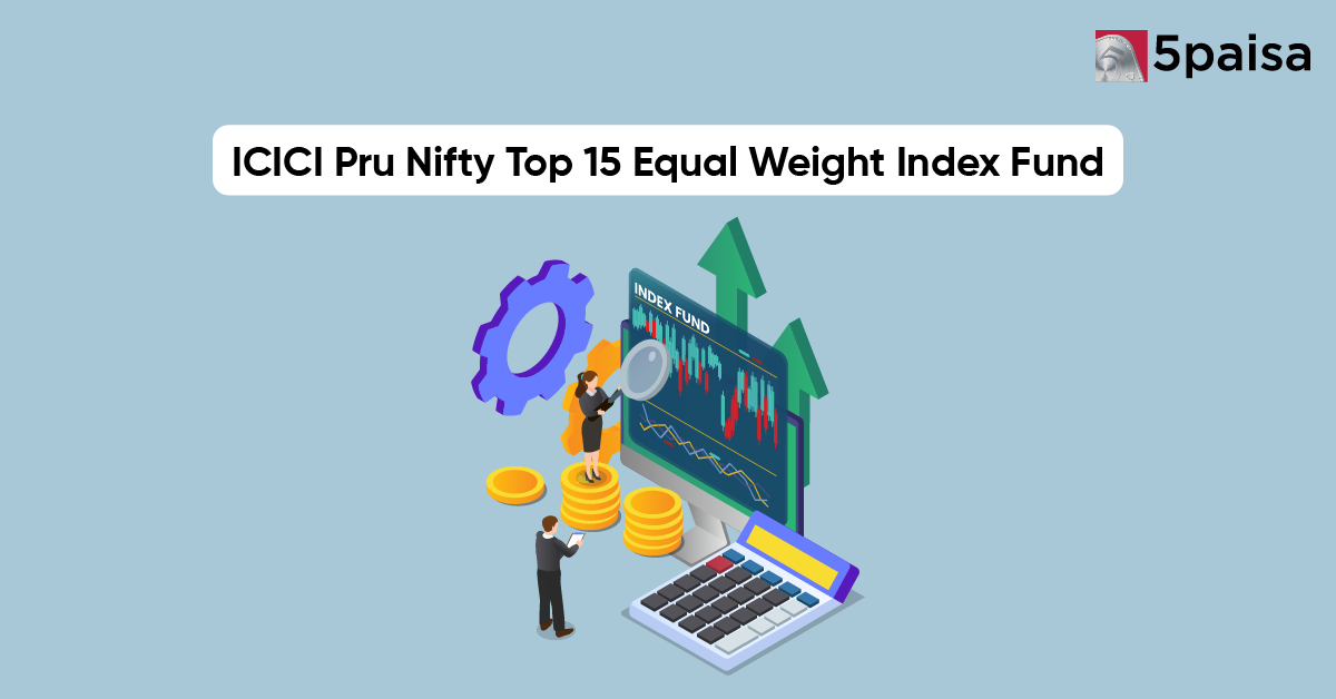 ICICI Launches ICICI Pru Nifty Top 15 Equal Weight Index Fund NFO 