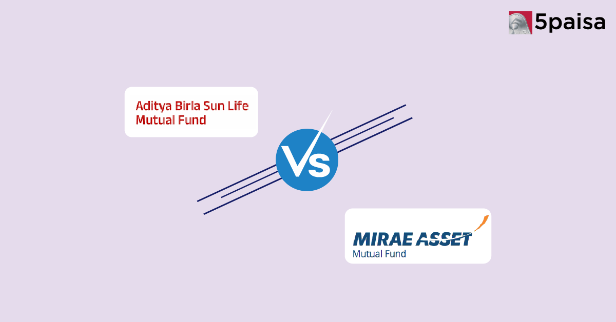 Aditya Birla Sun Life vs Mirae Asset Mutual Fund: Which Mutual Fund House is Better for You?