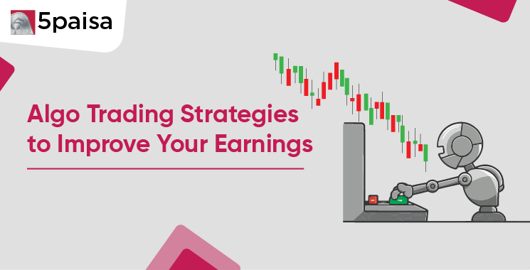 Algo Trading Strategies to Improve Your Earnings