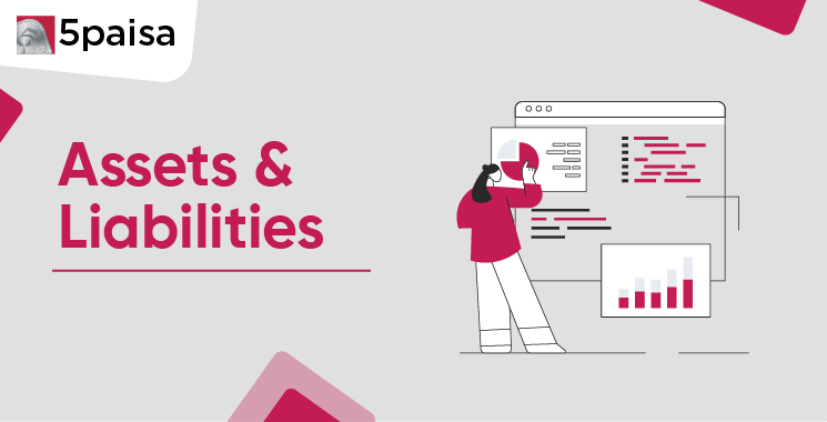 Assets and Liabilities: Meaning, Classification & Differences