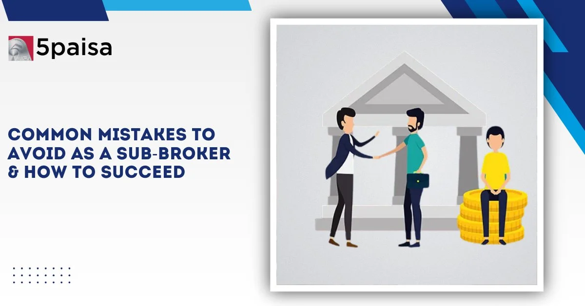 Common Mistakes to Avoid as a Sub-Broker Common Mistakes to Avoid as a Sub-Broker