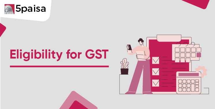 Eligibility for GST Eligibility for GST