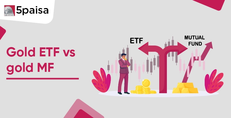 Gold ETF vs Gold Mutual Fund Gold ETF vs Gold Mutual Fund