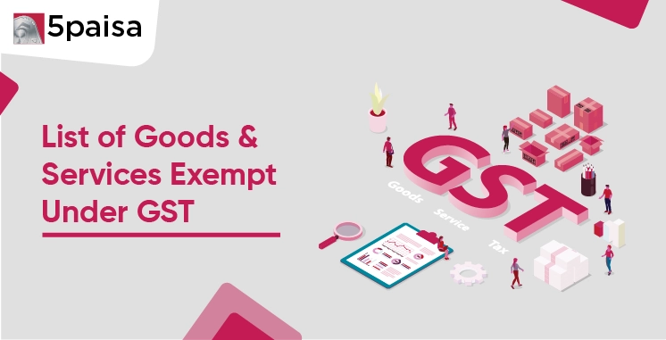 List of Goods & Services Exempt Under GST List of Goods & Services Exempt Under GST