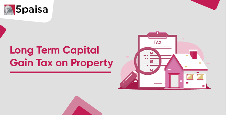 Long Term Capital Gain Tax on Property