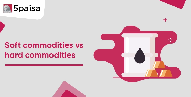 Soft Commodities vs. Hard Commodities Soft Commodities vs. Hard Commodities