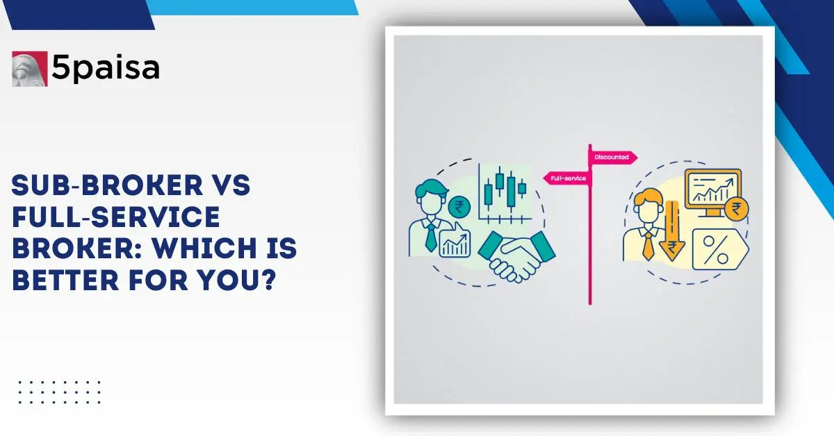 Sub-Broker vs Full-Service Broker Sub-Broker vs Full-Service Broker