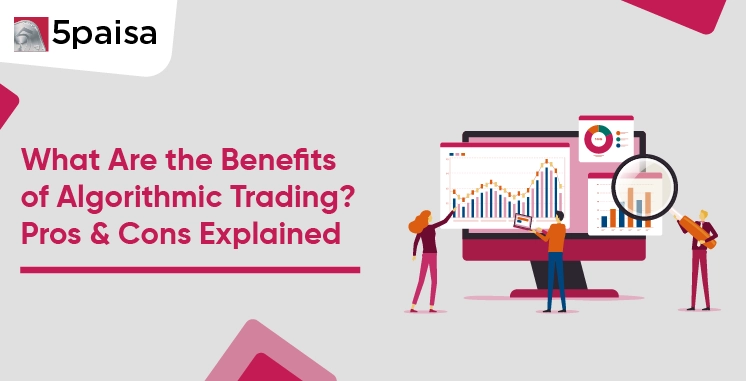 What Are the Benefits of Algorithmic Trading? Pros & Cons Explained What Are the Benefits of Algorithmic Trading? Pros & Cons Explained