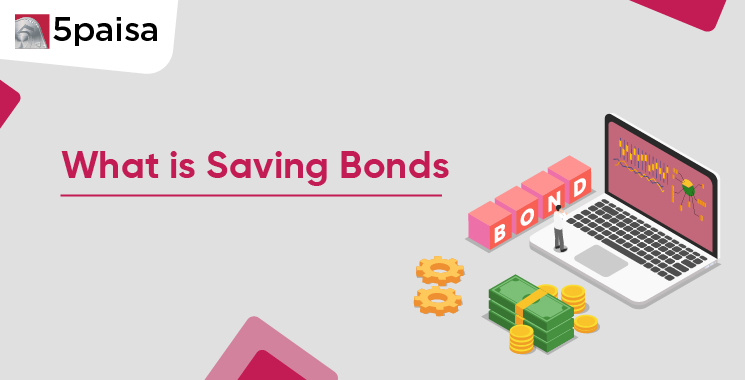 What Are Saving Bonds? Meaning, Features & How They Work