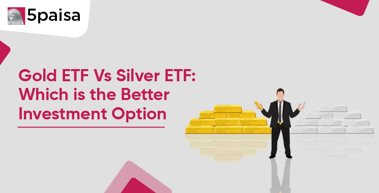 Gold ETF Vs Silver ETF