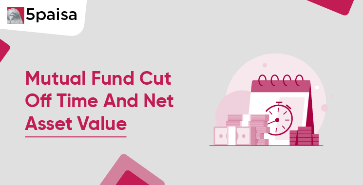 Mutual Fund Cut off Time and Net Asset Value