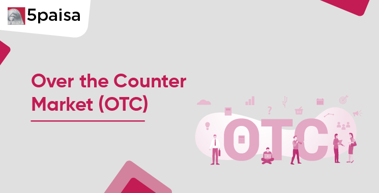 Over the Counter Market (OTC)