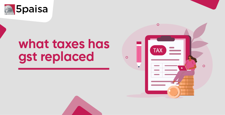 What Taxes Has GST Replaced? What Taxes Has GST Replaced?