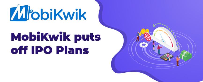MobiKwik Puts Off its Rs.1,900 crore IPO After Paytm Scare