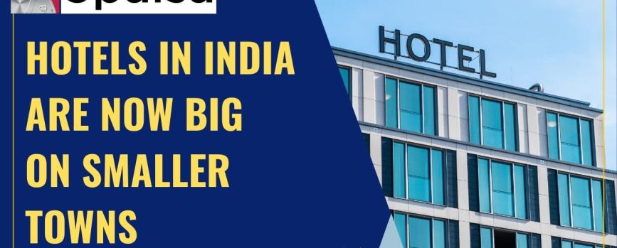 Hotels in India are now big on smaller towns