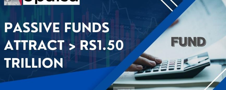 Passive Funds attract Rs.1.50 Trillion