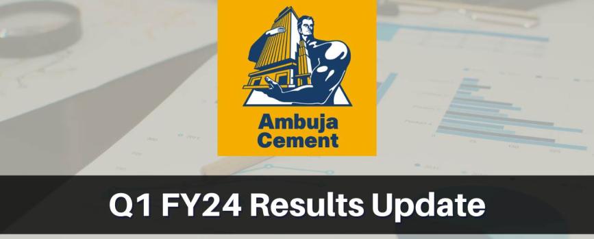 Ambuja Cements Q1 Results FY2024