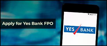 Yes Bank FPO: All details and How to Apply for Yes Bank FPO