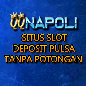 QQNapoli | QQ Napoli Situs Slot Deposit Pulsa Tanpa Potongan 10rb