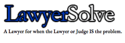 LawyserSolve-A Lawyer for when the Lawyer or Judge IS the problem