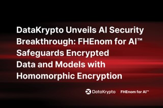 DataKrypto Unveils AI Security Breakthrough: FHEnom for AI(TM) Safeguards Encrypted Data and Models with Homomorphic Encryption