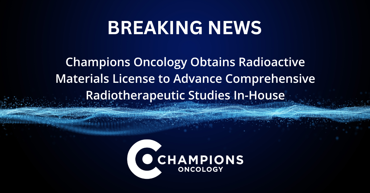 Champions Oncology Obtains Radioactive Materials License to Advance Comprehensive Radiotherapeutic Studies In-House