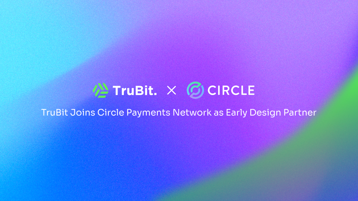 TruBit Joins Circle Payments Network as Early Design Partner to Advance Borderless Finance