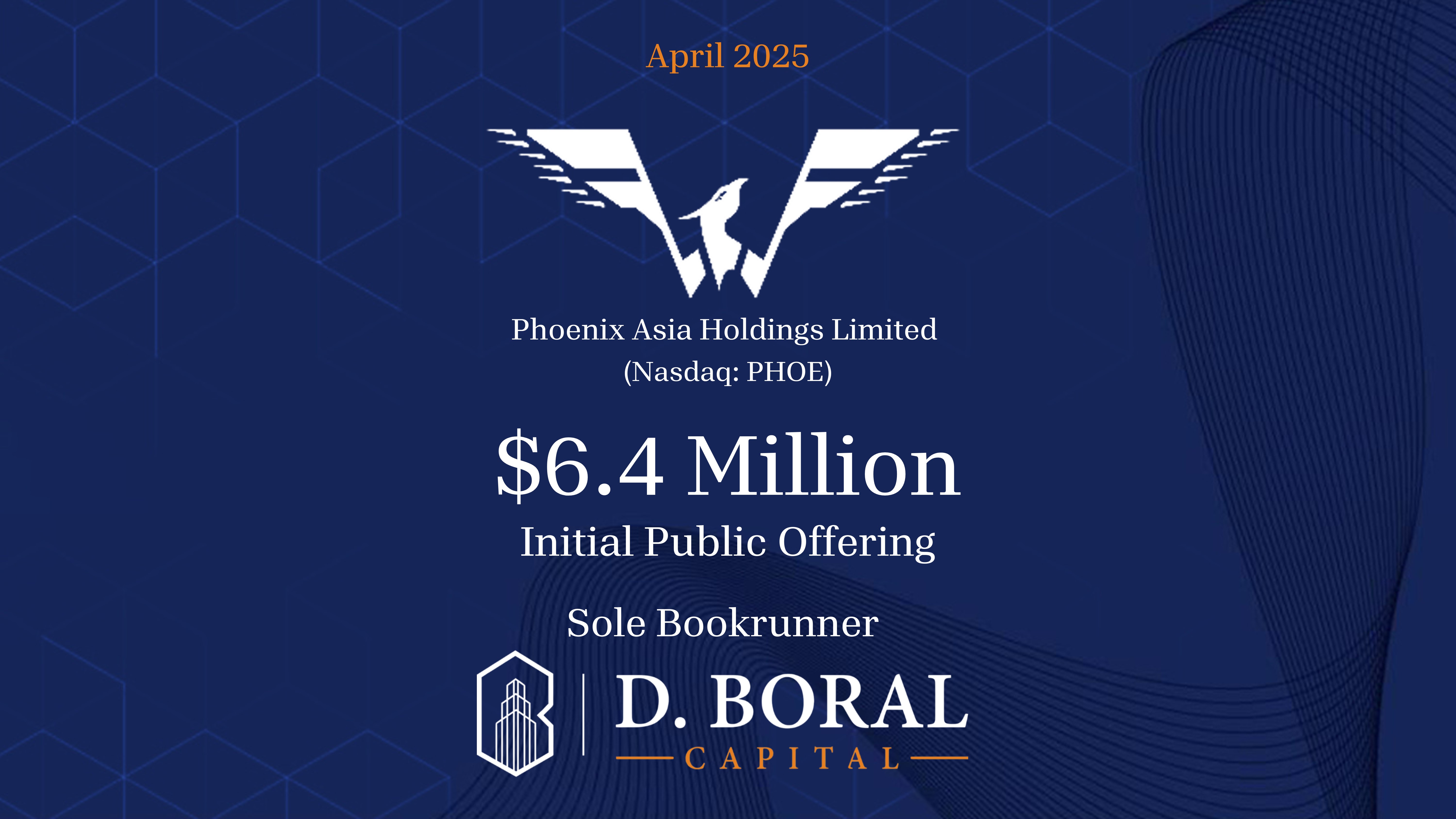 D. Boral Capital Acted as Sole Bookrunner to Phoenix Asia Holdings Limited (Nasdaq:PHOE) in Connection With Its $6.4 Million Initial Public Offering