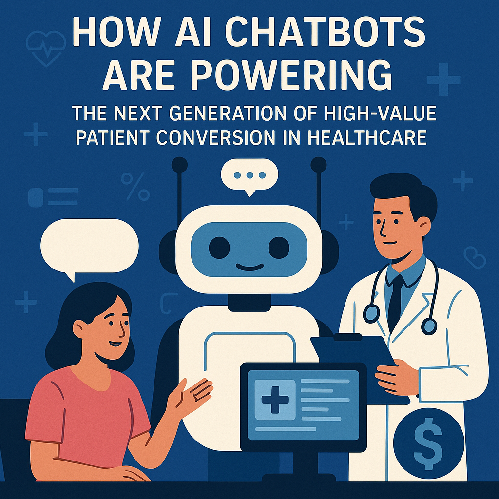 How AI Chatbots Are Powering the Next Generation of High-Value Patient Conversion in Healthcare