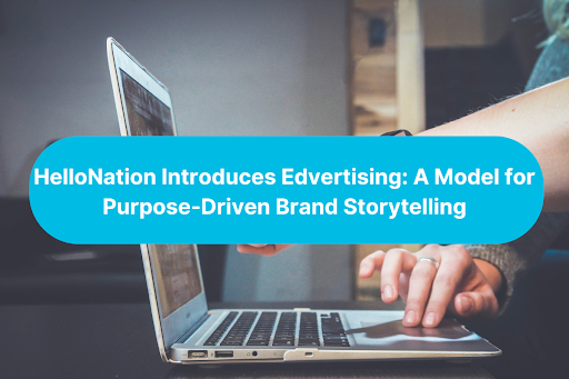 HelloNation Introduces Edvertising: A Model for Purpose-Driven Brand Storytelling