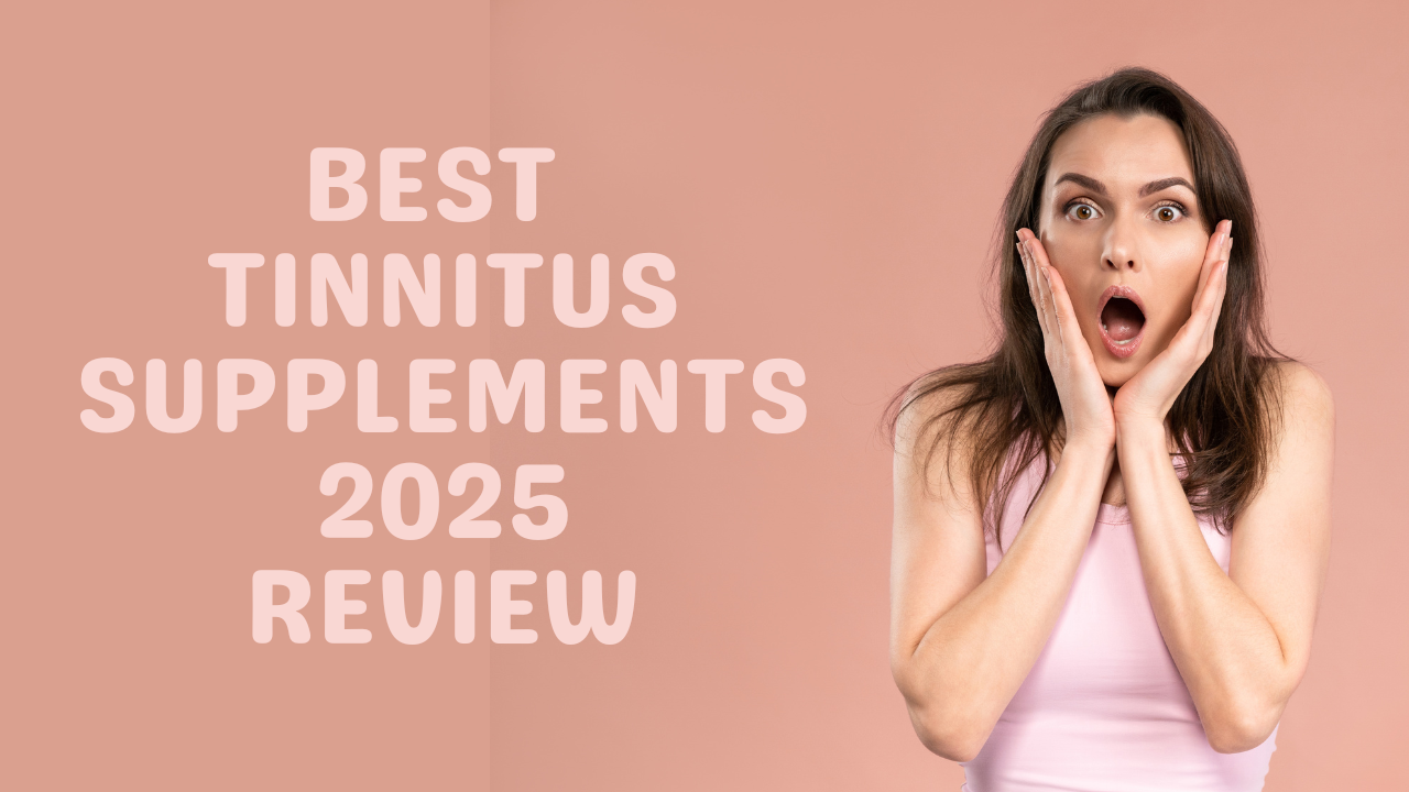 Best Tinnitus Supplements 2025: How to Reduce Ringing in Ears Naturally