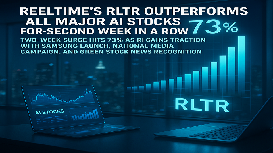 ReelTime's RLTR Outperforms All Major AI Stocks for Second Week in a Row - Two-Week Surge Hits 73% as RI Gains Traction with Samsung Launch, National Media Campaign, and Green Stock News Recognition