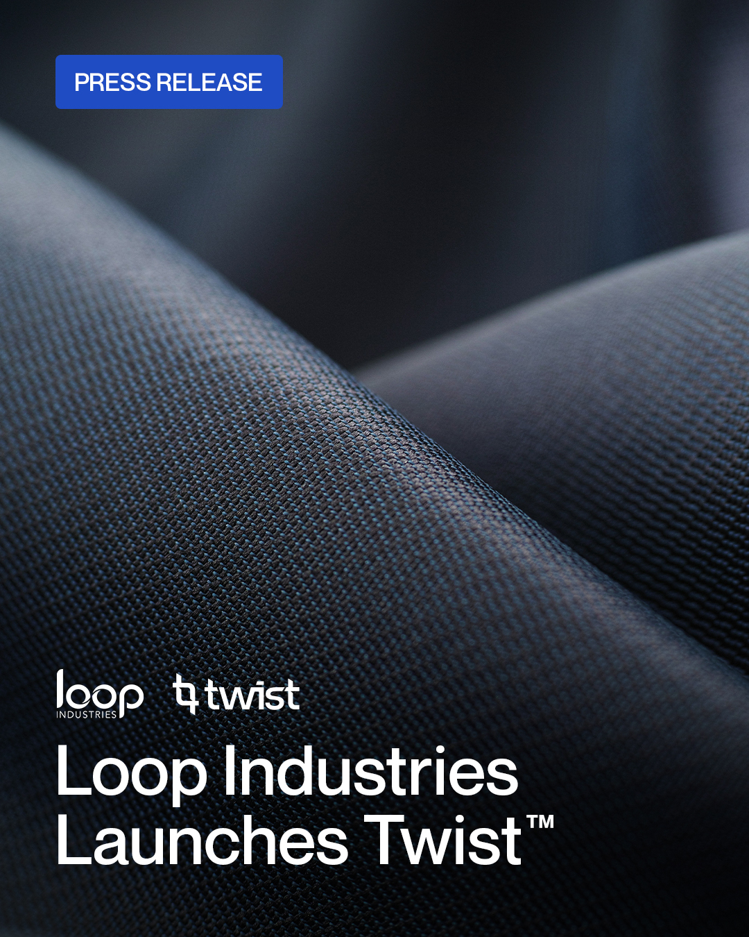 Loop Industries Announces Launch of Twist(TM), its High-Performance Polyester Resin Brand for Textile and Apparel Customers