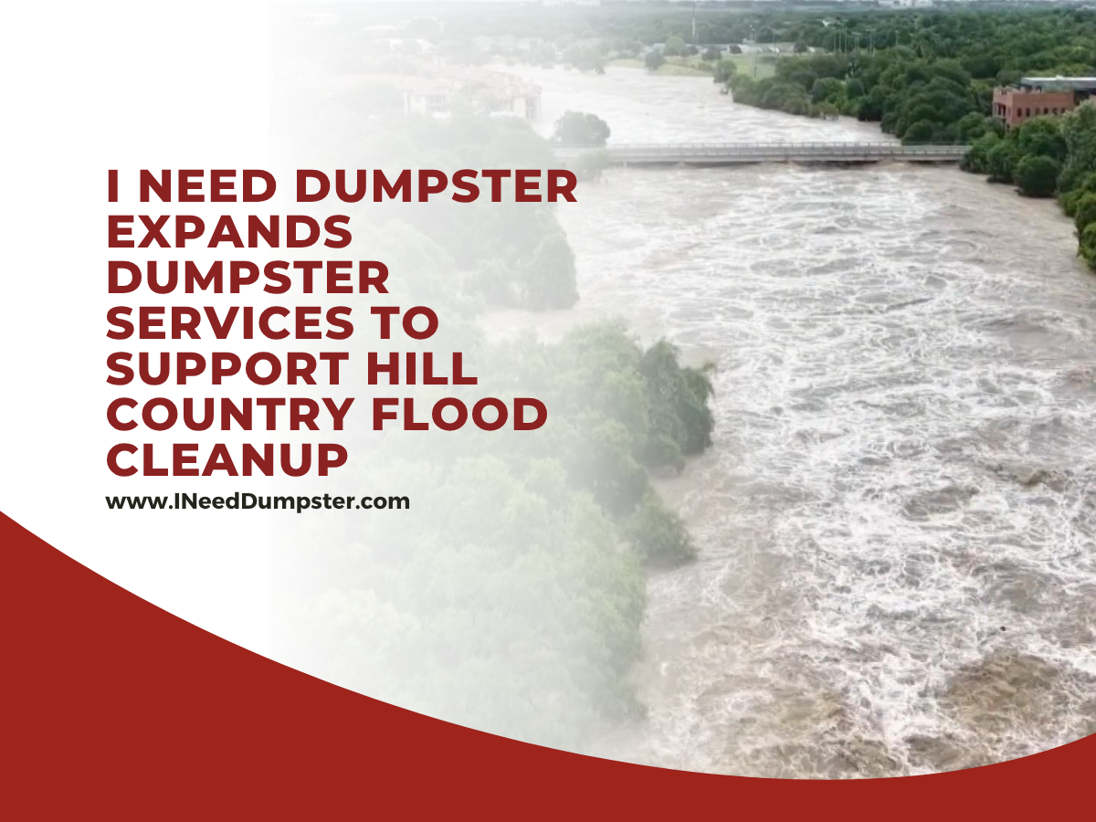 I Need Dumpster Expands Dumpster Services to Support Hill Country Flood Cleanup