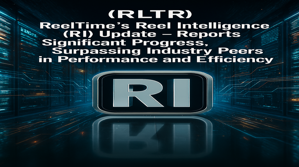 ReelTime's Reel Intelligence (RI) Update - Reports Significant Progress, Surpassing Industry Peers in Performance and Efficiency