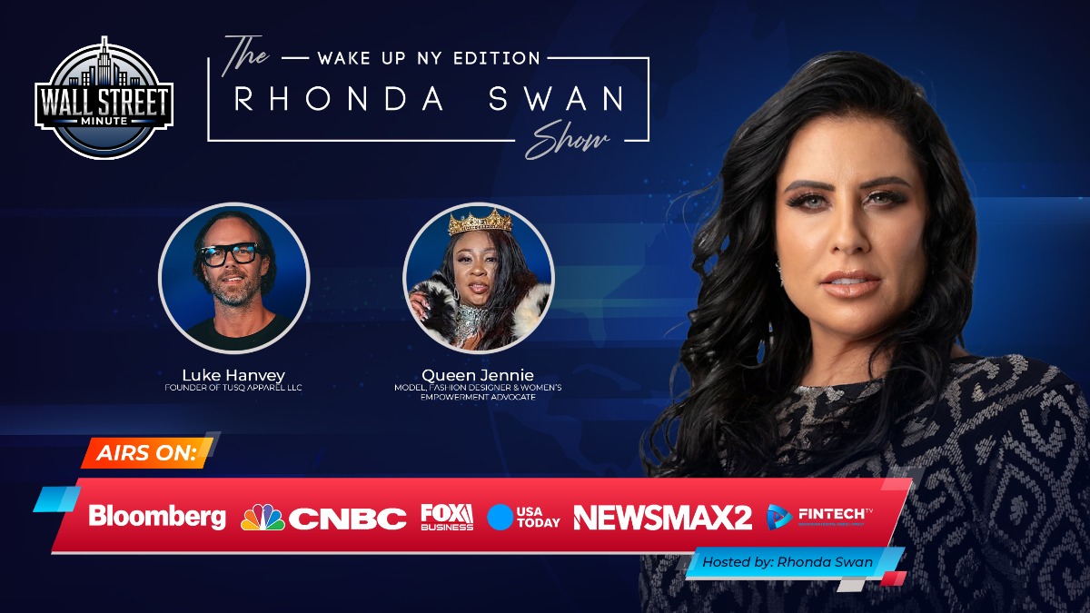 The Wall Street Minute & The Rhonda Swan Show: Wake Up New York Edition Welcomes Special Guests Luke Hanvey & Queen Jennie