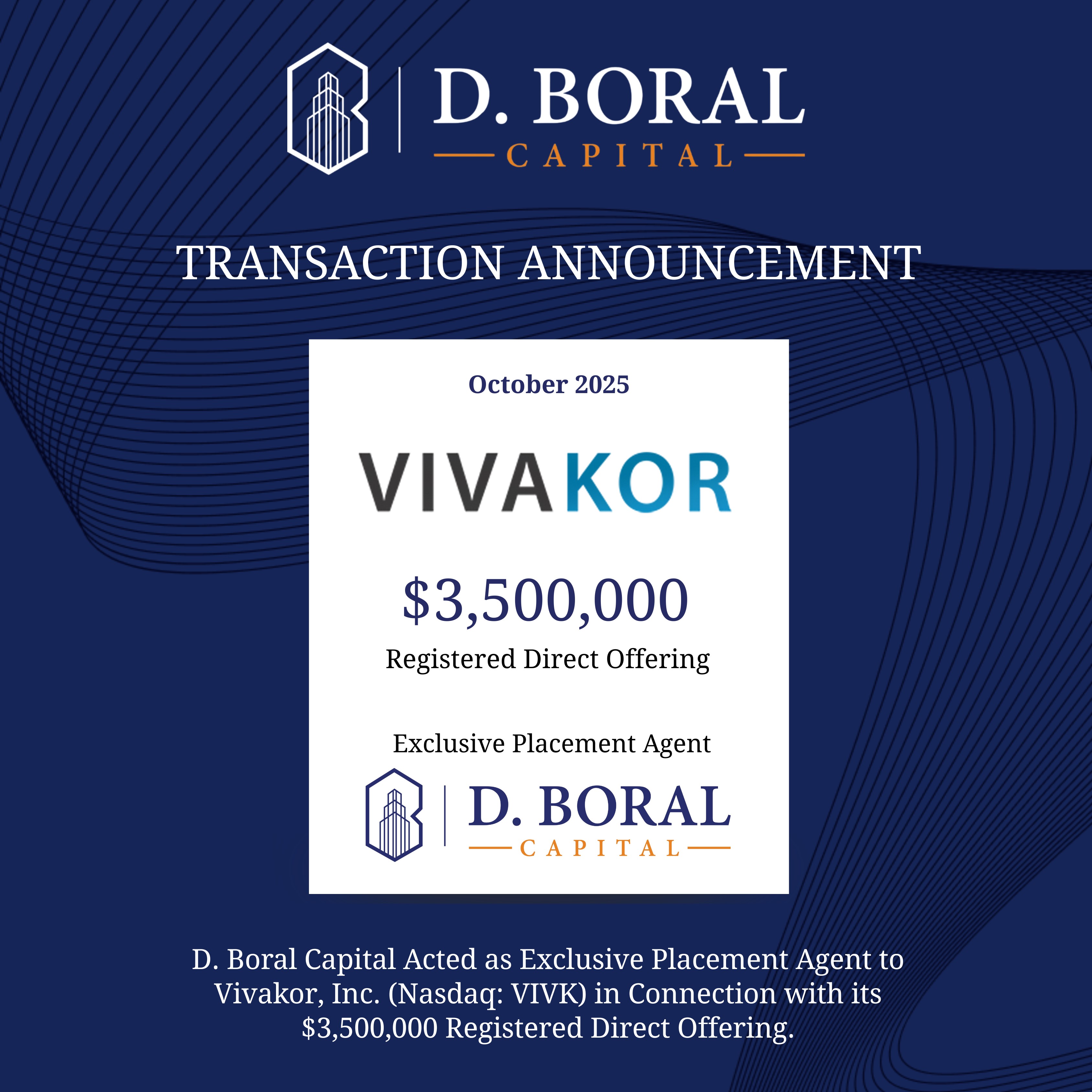  D. Boral Capital Acted as Exclusive Placement Agent to Vivakor, Inc. (Nasdaq: VIVK) in Connection with its $3,500,000 Registered Direct Offering