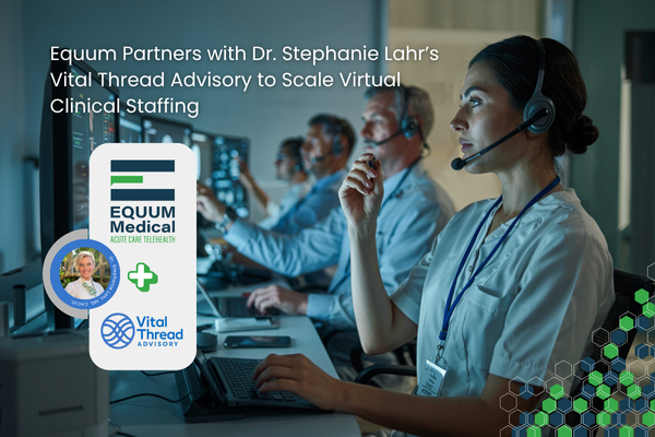 Equum Medical Partners with Dr. Stephanie Lahr’s Vital Thread Advisory to Scale Virtual Clinical Staffing